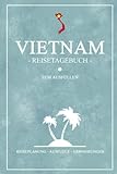 Vietnam Reisetagebuch zum Ausfüllen: Kleines Notizbuch und Reisebuch Geschenk / Vietnamesische...