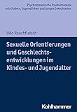 Sexuelle Orientierungen und Geschlechtsentwicklungen im Kindes- und Jugendalter (Psychodynamische...