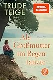 Als Großmutter im Regen tanzte: Roman | Der bewegende Jahres-Bestseller mit Tiefgang