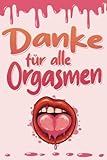 Danke für alle Orgasmen: Valentinstag Notizbuch - Sex Geschenk für Sie, Ihn, Paare zum...
