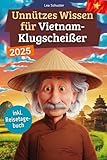 Unnützes Wissen für Vietnam-Klugscheißer: 222 lustige & skurrile Fakten, die du nie wissen...