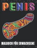 Penis Malbuch für Erwachsene: Anti-Stress Geschenke für Frauen und Männer| Perverse...