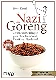 Nazi Goreng: 33 urdeutsche Gerichte – ganz ohne Fremdobst, Exotik und Geschmack. Das perfekte...