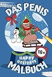 DAS PENIS MALBUCH HAPPY HOLIDAYS 18+: Penis Malbuch für Erwachsene lustig | Perverse Spassgeschenke...