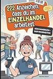 222 Anzeichen, dass du im Einzelhandel arbeitest: Das witzige Geschenk mit skurrilen Momenten und...